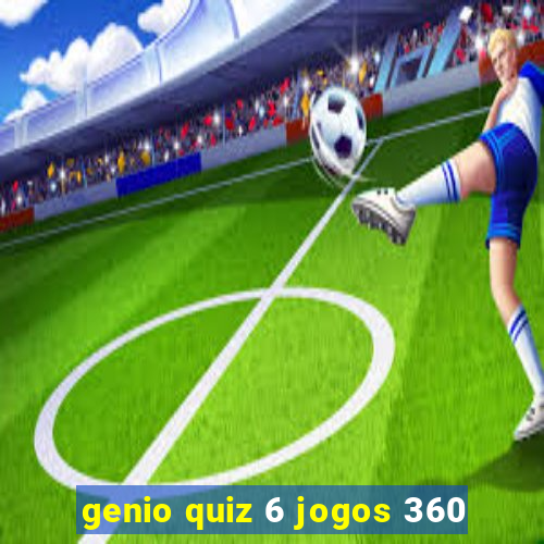 genio quiz 6 jogos 360